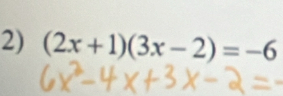 (2x+1)(3x-2)=-6