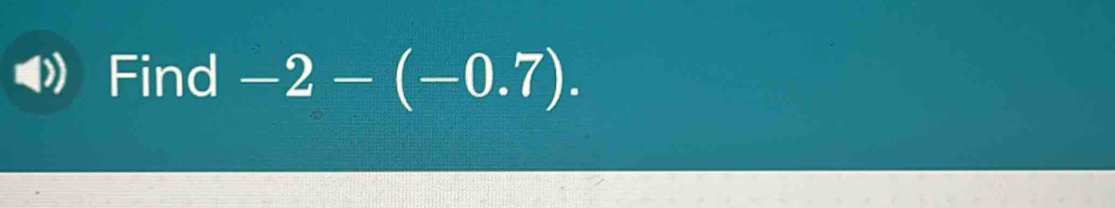 Find -2-(-0.7).