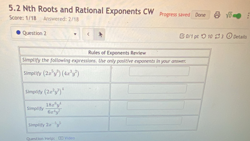 5.2 Nth Roots and Rational Exponents CW Progress saved Done sqrt(0)
Score: 1/18 Answered: 2/18
Question 2  0/1 pt つ 10 ⇄ 3 ⓘ Details
Question Help: Video