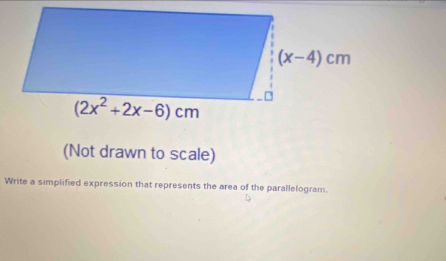 (Not drawn to scale)
Write a simplified expression that represents the area of the parallelogram.