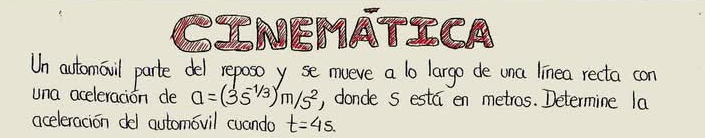 AEMATEC 
Un automail parte del reposoyse mueve a lo largo de una linea recta con 
una aceleracion de a=(3s^(-1/3))m/s^2 , donde s esta en metros. Determine la 
aceleracion del automovil cuando t=45.