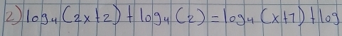 log _4(2x+2)+log _4(2)=log _4(x+7)+log