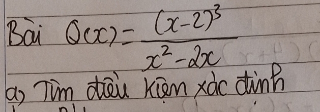 Bai Q(x)=frac (x-2)^3x^2-2x
a) 7im dàu Kiān xào dinn