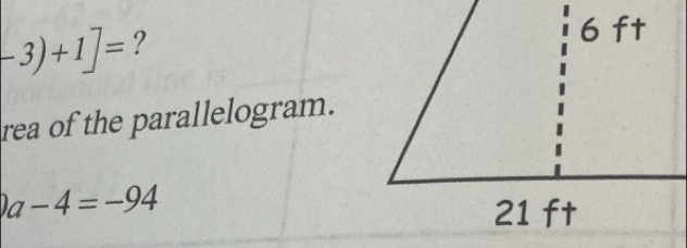 -3)+1]= ? 
rea of the parallelogram.
)a-4=-94