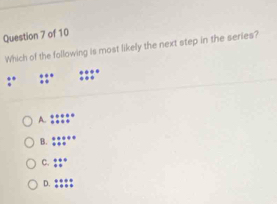 Which of the following is most likely the next step in the series?
A. :::: :
B. beginarrayr +++ ++endarray beginarrayr + endarray
C. ::^circ 
D. ::: :