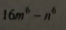 16m^6-n^6