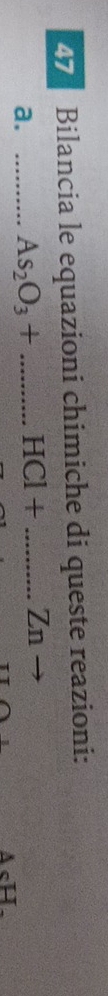 Bilancia le equazioni chimiche di queste reazioni: 
a. _ As_2O_3+...HCl+......Zn __ 
△ sH-