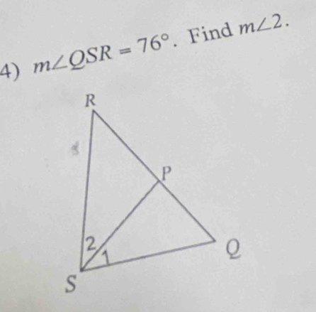 m∠ QSR=76°. Find m∠ 2.