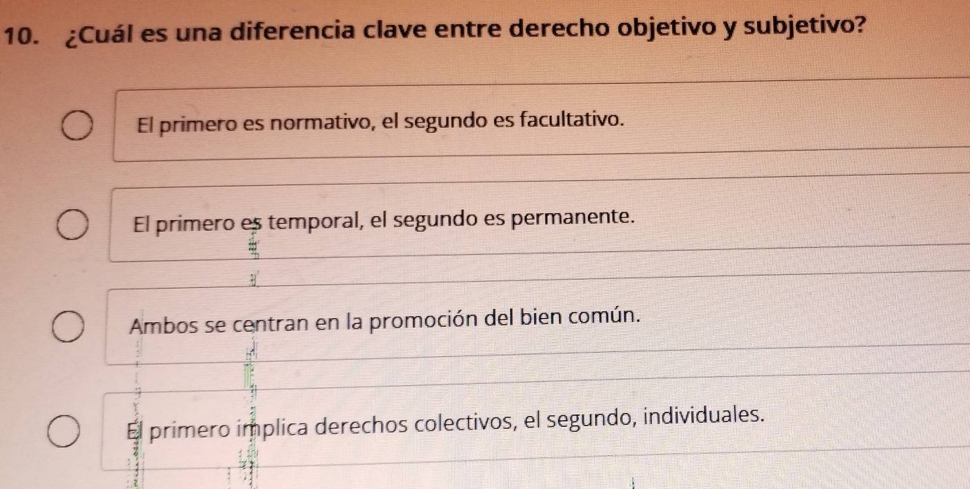 ¿Cuál es una diferencia clave entre derecho objetivo y subjetivo?
El primero es normativo, el segundo es facultativo.
El primero es temporal, el segundo es permanente.
Ambos se centran en la promoción del bien común.
El primero implica derechos colectivos, el segundo, individuales.