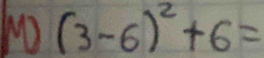 WO (3-6)^2+6=