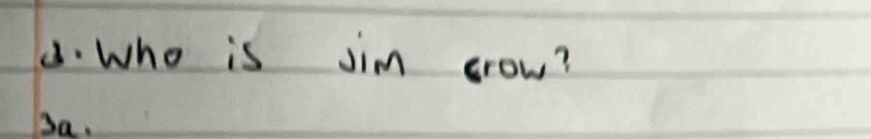 Who is jim crow? 
3a.