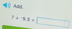 Add.
7+^-9.5=□