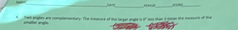Thd angles are complementary. The measure of the larger angle is 4' less than 3 times the messure of the 
senalae sonf
