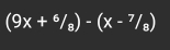 (9x+^6/_8)-(x-^7/_8)