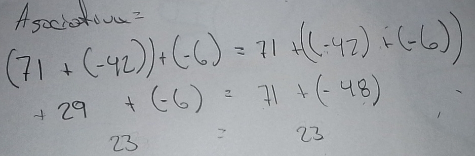 A sociooua?
(71+(-42))+(-6)=71+((-42)+(-6))
+29+(-6)=71+(-48)
23
23