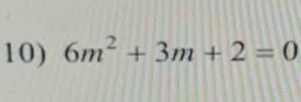 6m^2+3m+2=0