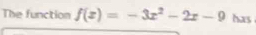 The function f(x)=-3x^2-2x-9 has