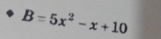 B=5x^2-x+10