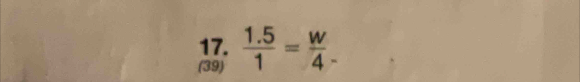  (1.5)/1 = w/4 _-
(39)