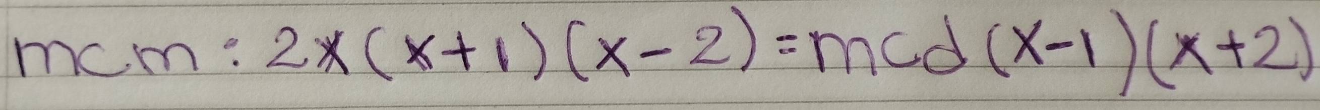 mcm:2x(x+1)(x-2)=mcd(x-1)(x+2)