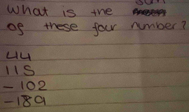 What is the
of these four number?
H4
11S
- 102
-189