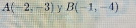 A(-2,-3) y B(-1,-4)