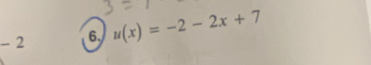 square 
6. u(x)=-2-2x+7