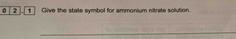 Solved: 0 2 1 Give the state symbol for ammonium nitrate solution ...