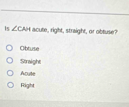 Is ∠ CAH acute, right, straight, or obtuse?
Obtuse
Straight
Acute
Right