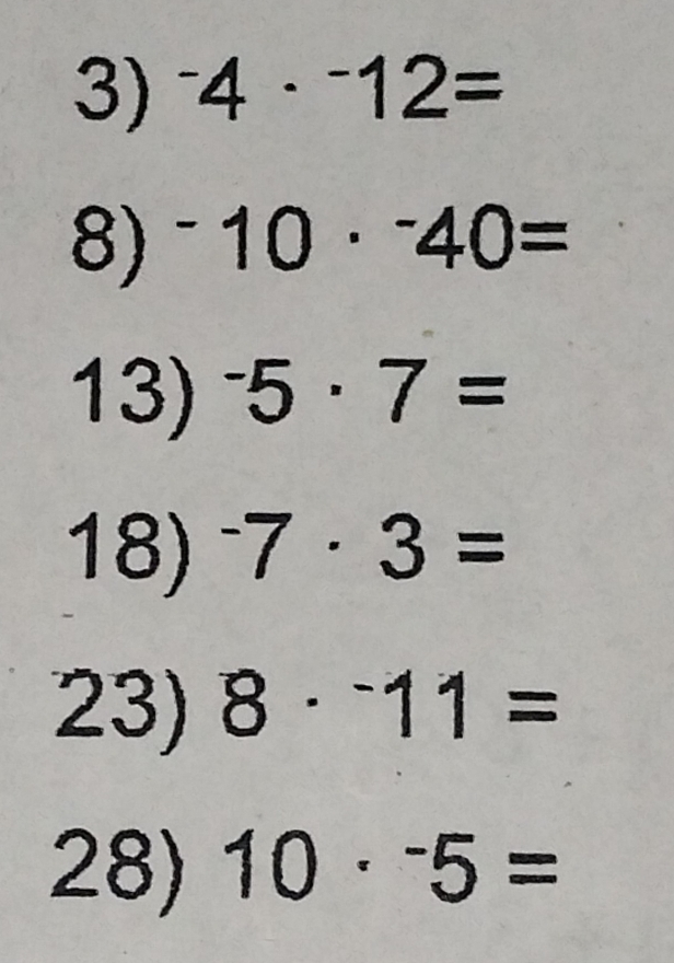 ^-4·^-12=
8) ^-10·^-40=
13) ^-5· 7=
18) ^-7· 3=
23) 8·^-11=
28) 10·^-5=