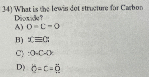 Solved: What is the lewis dot structure for Carbon Dioxide? A) O=C=O B ...