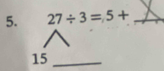 27/ 3=5+ _ 
15_