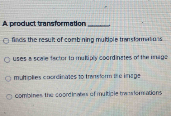 Solved: A product transformation _. finds the result of combining ...