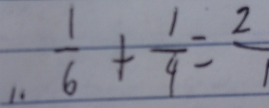 Is  1/6 + 1/4 =frac 2