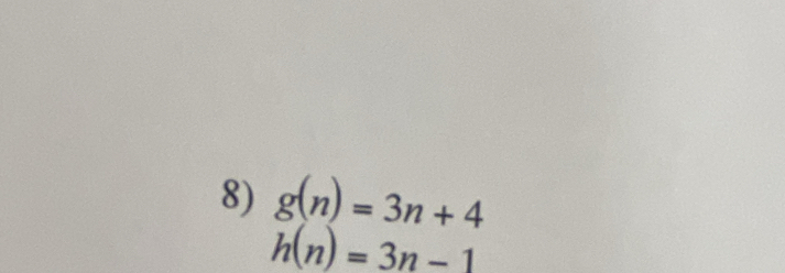 g(n)=3n+4
h(n)=3n-1