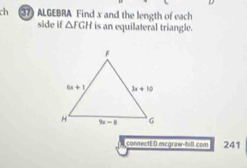 ch (37) ALGEBRA Find x and the length of each
side if △ FGH is an equilateral triangle.
connectED.mcgraw-hill.com 241