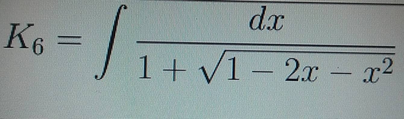 K_6=∈t  dx/1+sqrt(1-2x-x^2) 