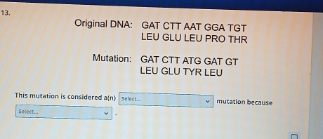 Solved: Original DNA: GAT CTT AAT GGA TGT LEU GLU LEU PRO THR Mutation ...
