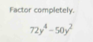 Factor completely.
72y^4-50y^2