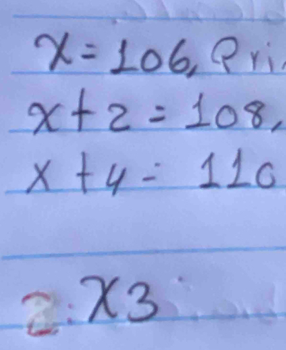 x=106,Qri
x+2=108
x+y=110
2:x3