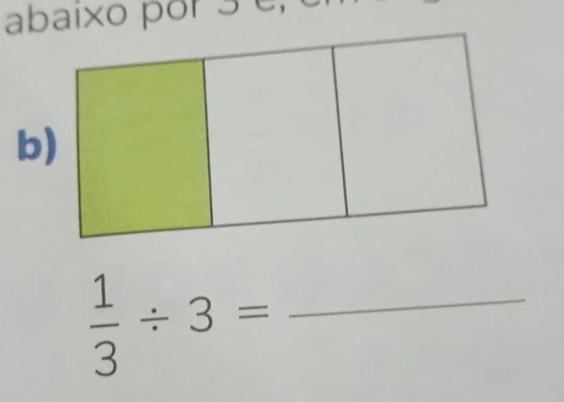 abaixo por 3 é,
 1/3 / 3= _