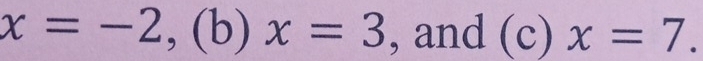 x=-2, (b)x=3 , and (c) x=7.