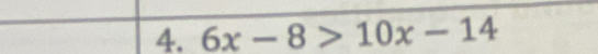 6x-8>10x-14