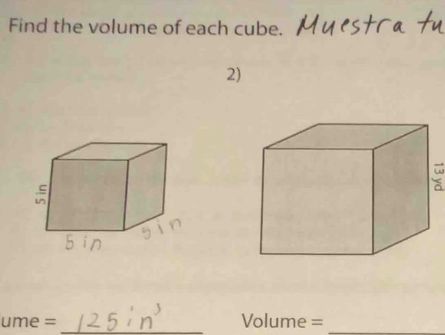 Find the volume of each cube. 
2) 
ume = _ Volume =
_