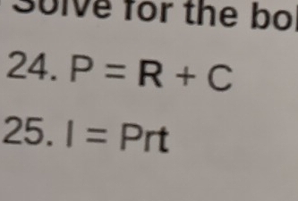 30lve for the bo 
24. P=R+C
25. I=Prt