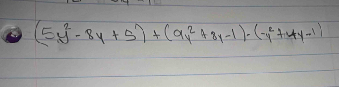 (5y^2-8y+5)+(9y^2+8y-1)-(-y^2+4y-1)