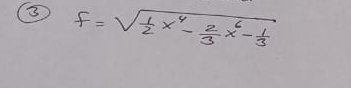 f=sqrt(frac 1)2x^4- 2/3 x^6- 1/3 