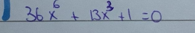 36x^6+13x^3+1=0