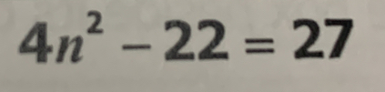 4n^2-22=27