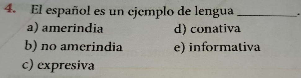 El español es un ejemplo de lengua _.
a) amerindia d) conativa
b) no amerindia e) informativa
c) expresiva